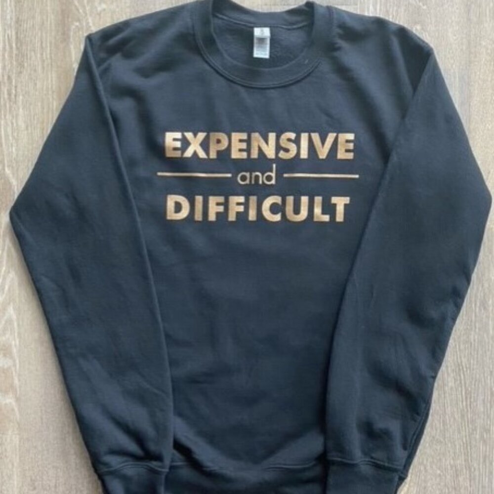 NWT - Expensive and Difficult Sweatshirt (S-3XL)